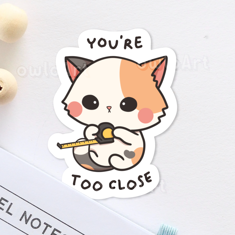 You're too close | Catitude Sticker (waterproof)