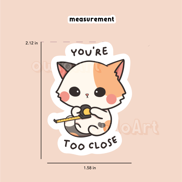 You're too close | Catitude Sticker (waterproof)