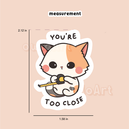 You're too close | Catitude Sticker (waterproof)